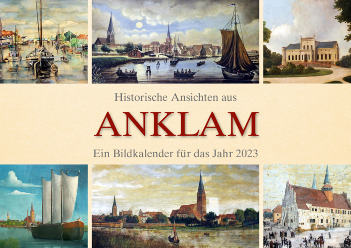 Historische Ansichten aus Anklam – Ein Bildkalender für das Jahr 2023